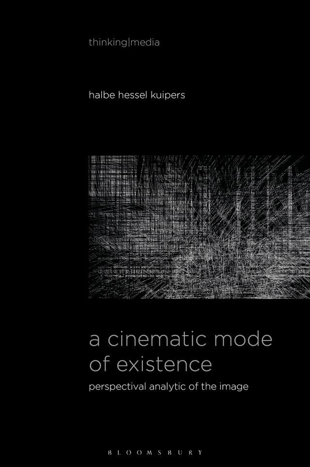 A Cinematic Mode of Existence by Halbe Hessel Kuipers