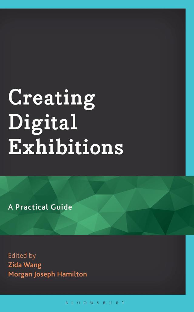 Creating Digital Exhibitions by Morgan Joseph Hamilton, Zida Wang