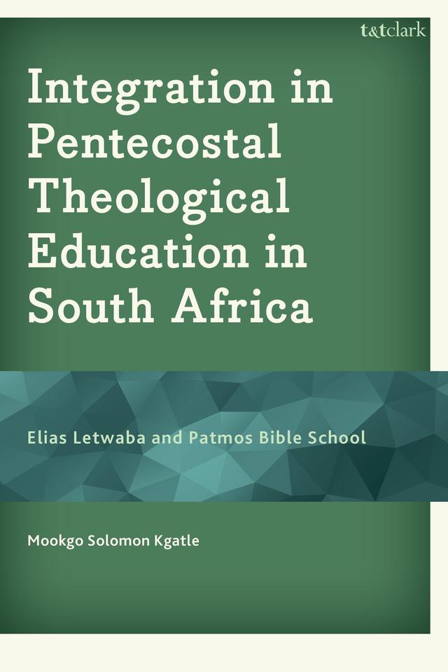 Integration in Pentecostal Theological Education in South Africa by Mookgo Solomon Kgatle