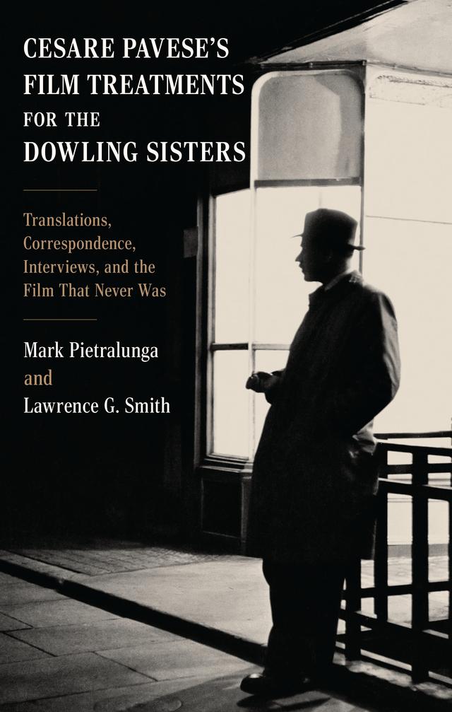 Cesare Pavese’s Film Treatments for the Dowling Sisters by Lawrence G. Smith, Mark Pietralunga