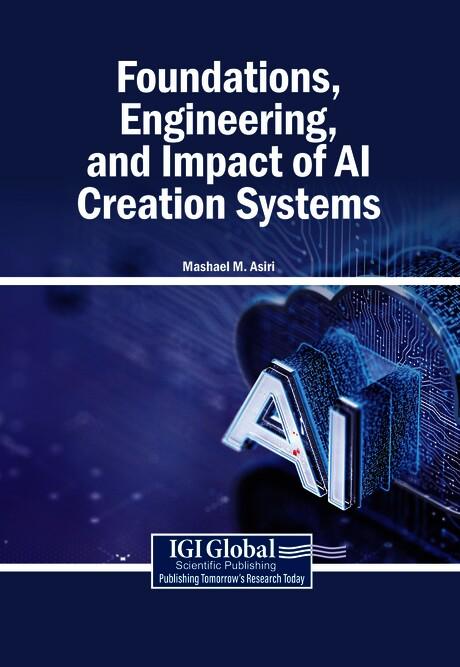 Foundations, Engineering, and Impact of AI Creation Systems by Mashael M. Asiri