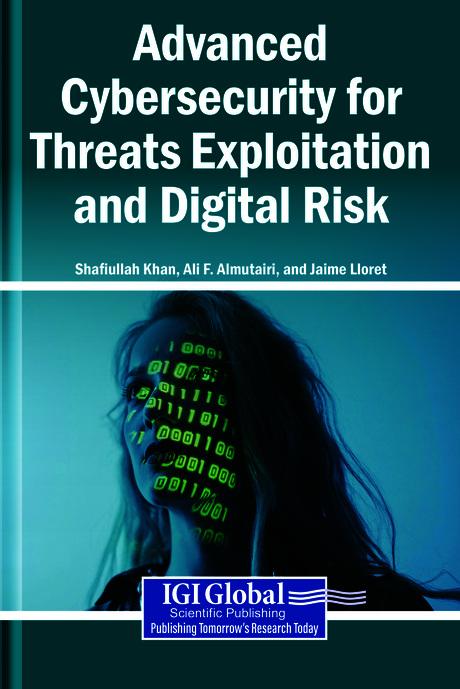 Advanced Cybersecurity for Threats Exploitation and Digital Risk by Ali F. Almutairi, Jaime Lloret, Shafiullah Khan