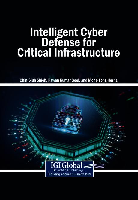 Intelligent Cyber Defense for Critical Infrastructure by Chin-Shiuh Shieh, Mong-Fong Horng, Pawan Kumar Goel