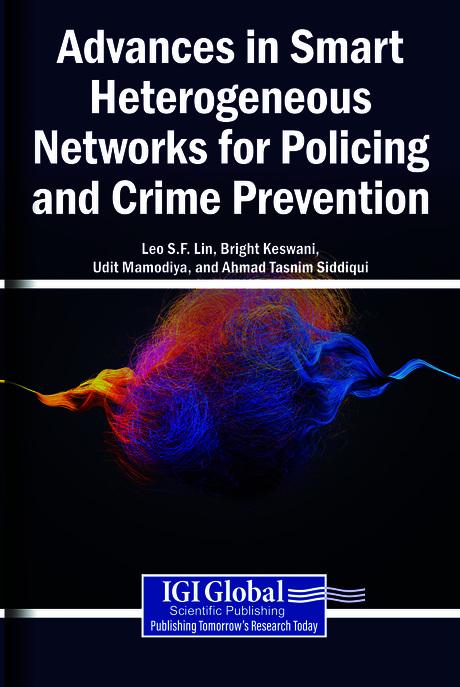 Advances in Smart Heterogeneous Networks for Policing and Crime Prevention by Ahmad Tasnim Siddiqui, Bright Keswani, Leo S.F. Lin, Udit Mamodiya