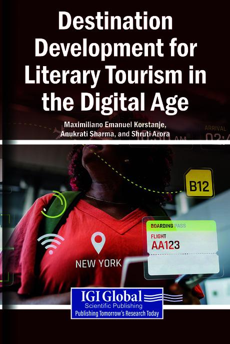 Destination Development for Literary Tourism in the Digital Age by Anukrati Sharma, Maximiliano Emanuel Korstanje, Shruti Arora