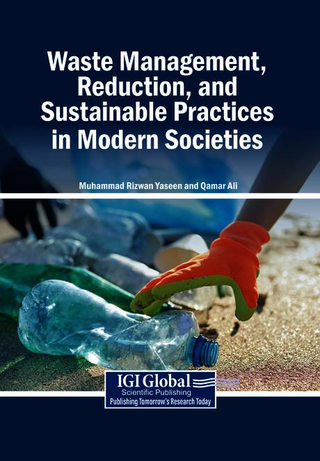 Waste Management, Reduction, and Sustainable Practices in Modern Societies by Muhammad Rizwan Yaseen, Qamar Ali