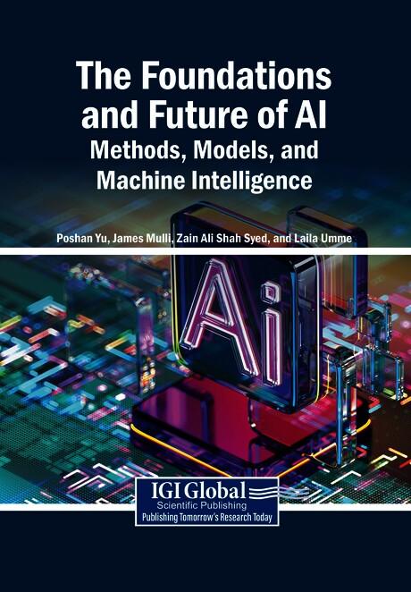 The Foundations and Future of AI: Methods, Models, and Machine Intelligence by James Mulli, Laila Umme, Poshan Yu, Zain Ali Shah Syed