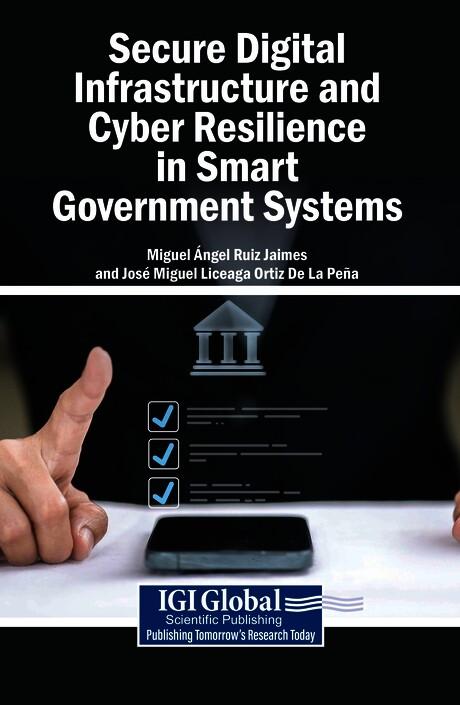 Secure Digital Infrastructure and Cyber Resilience in Smart Government Systems by José Miguel Liceaga Ortiz De La Peña, Miguel Ángel Ruiz Jaimes
