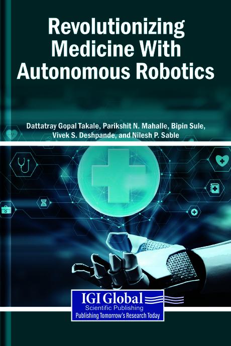 Revolutionizing Medicine With Autonomous Robotics by Bipin Sule, Dattatray Gopal Takale, Nilesh P. Sable, Parikshit N. Mahalle, Vivek S. Deshpande