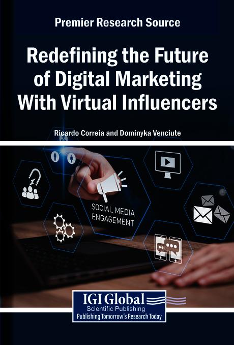 Redefining the Future of Digital Marketing With Virtual Influencers by Dominyka Venciute, Ricardo Correia