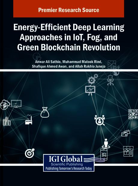 Energy-Efficient Deep Learning Approaches in IoT, Fog, and Green Blockchain Revolution by Allah Rakhio Junejo, Anwar Ali Sathio, Muhammad Malook Rind, Shafique Ahmed Awan