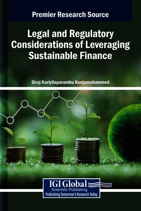 Legal and Regulatory Considerations of Leveraging Sustainable Finance by Siraj Kariyilaparambu Kunjumuhammed
