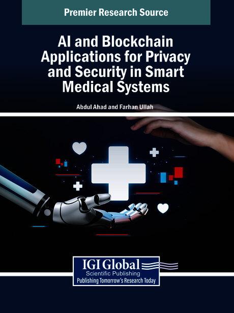 AI and Blockchain Applications for Privacy and Security in Smart Medical Systems by Abdul Ahad, Farhan Ullah