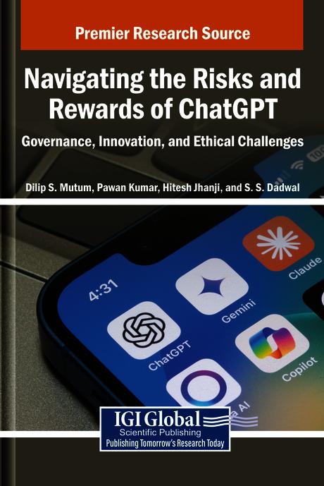 Navigating the Risks and Rewards of ChatGPT: Governance, Innovation, and Ethical Challenges by Dilip S. Mutum, Hitesh Jhanji, Pawan Kumar, S.S. Dadwal