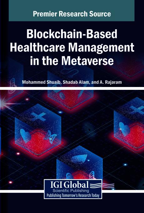 Blockchain-Based Healthcare Management in the Metaverse by A. Rajaram, Mohammed Shuaib, Shadab Alam