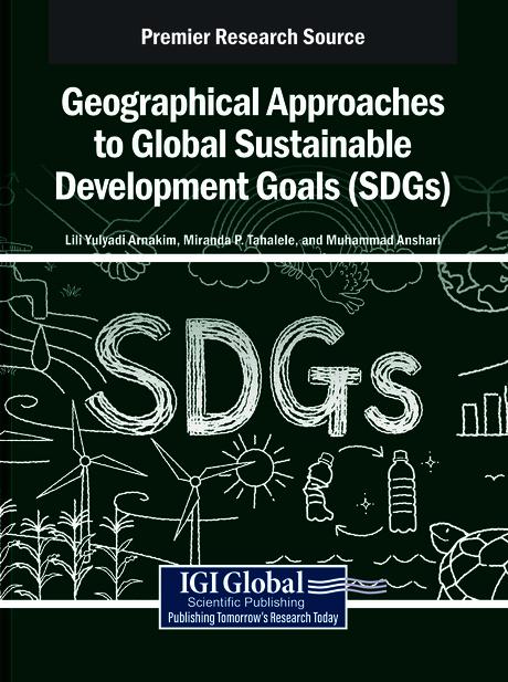 Geographical Approaches to Global Sustainable Development Goals (SDGs) by Lili Yulyadi Arnakim, Miranda P. Tahalele, Muhammad Anshari