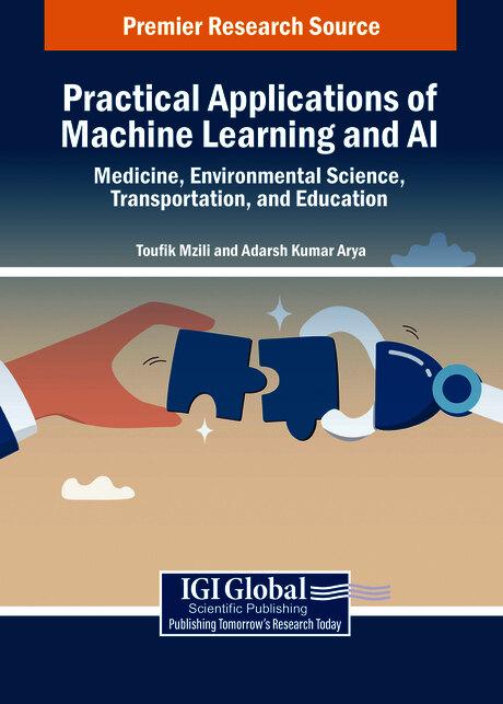 Practical Applications of Machine Learning and AI: Medicine, Environmental Science, Transportation, and Education by Adarsh Kumar Arya, Toufik Mzili