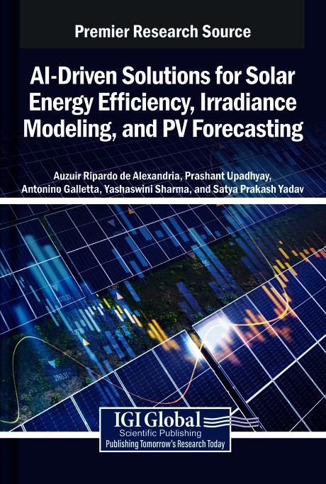 AI-Driven Solutions for Solar Energy Efficiency, Irradiance Modeling, and PV Forecasting by Antonino Galletta, Auzuir Ripardo de Alexandria, Prashant Upadhyay, Satya Prakash Yadav, Yashaswini Sharma