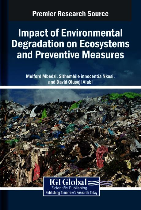 Impact of Environmental Degradation on Ecosystems and Preventive Measures by David Olusoji Alabi, Melford Mbedzi, Sithembile Innocentia Nkosi