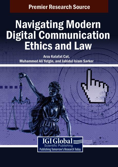 Navigating Modern Digital Communication Ethics and Law by Arzu Kalafat Çat, Jahidul Islam Sarker, Muhammed Ali Yetgin