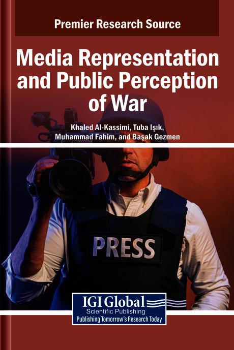 Media Representation and Public Perception of War by Başak Gezmen, Khaled Al-Kassimi, Muhammad Fahim, Tuba Işık