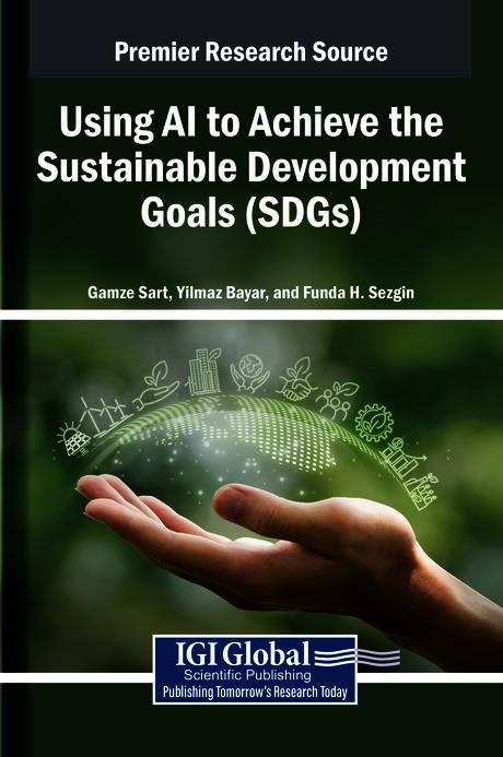 Using AI to Achieve the Sustainable Development Goals (SDGs) by Funda H. Sezgin, Gamze Sart, Yilmaz Bayar