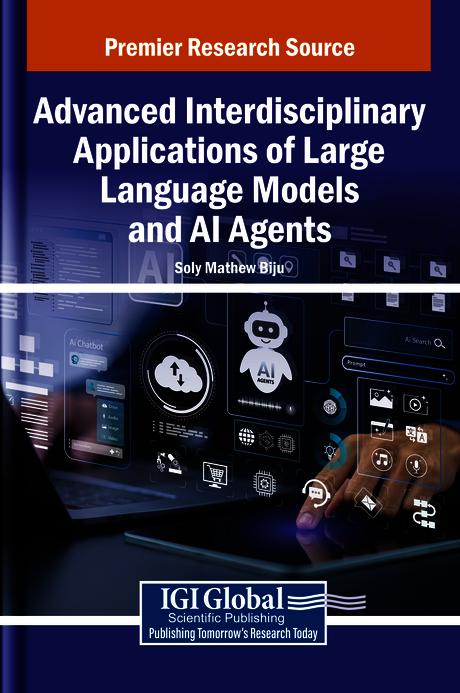 Advanced Interdisciplinary Applications of Large Language Models and AI Agents by Soly Mathew Biju