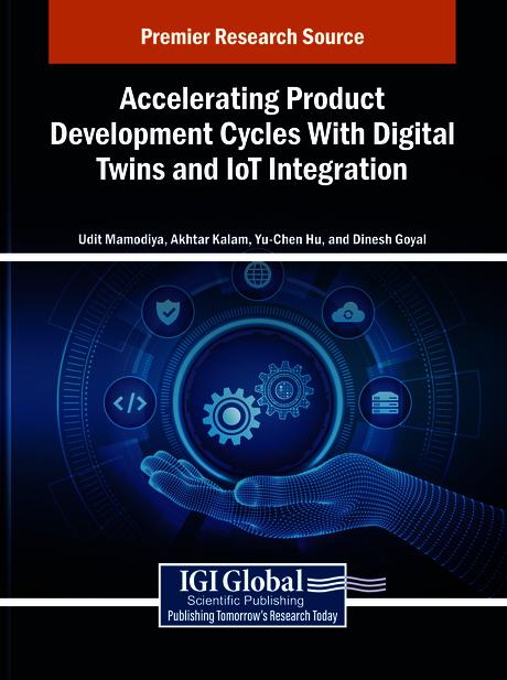 Accelerating Product Development Cycles With Digital Twins and IoT Integration by Akhtar Kalam, Dinesh Goyal, Udit Mamodiya, Yu-Chen Hu