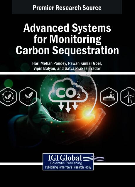 Advanced Systems for Monitoring Carbon Sequestration by Hari Mohan Pandey, Pawan Kumar Goel, Satya Prakash Yadav, Vipin Balyan
