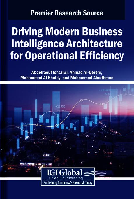 Driving Modern Business Intelligence Architecture for Operational Efficiency by Abdelraouf Ishtaiwi, Ahmad Al-Qerem, Mohammad Alauthman, Mohammad Al Khaldy