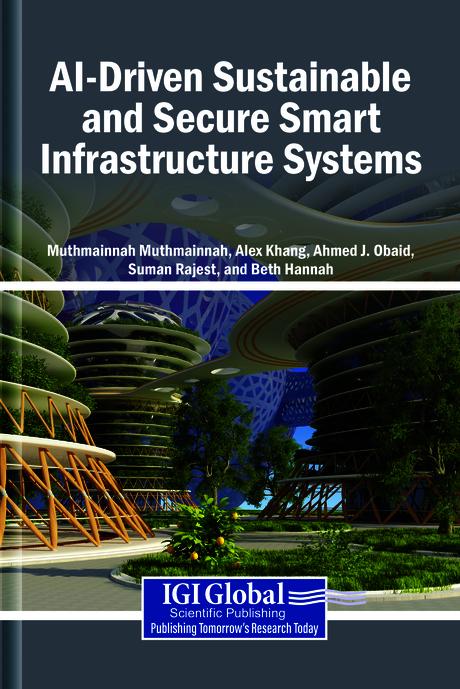 AI-Driven Sustainable and Secure Smart Infrastructure Systems by Ahmed J. Obaid, Alex Khang, Elizabeth Hannah, Muthmainnah Muthmainnah, S. Suman Rajest