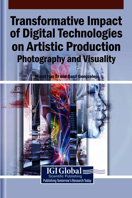 Transformative Impact of Digital Technologies on Artistic Production: Photography and Visuality by Basri Gençcelep, Murat Han Er