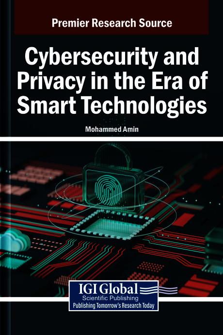 Cybersecurity and Privacy in the Era of Smart Technologies by Mohammed Amin