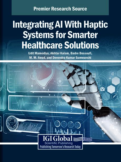 Integrating AI With Haptic Systems for Smarter Healthcare Solutions by Akhtar Kalam, Badre Bossoufi, Devendra Kumar Somwanshi, M. M. Awad, Udit Mamodiya