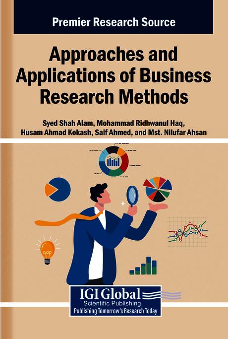 Approaches and Applications of Business Research Methods by Husam Ahmad Kokash, Mohammad Ridhwanul Haq, Mst. Nilufar Ahsan, Saif Ahmed, Syed Shah Alam