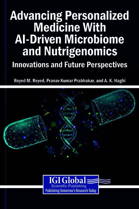 Advancing Personalized Medicine With AI-Driven Microbiome and Nutrigenomics: Innovations and Future Perspectives by A.K. Haghi, Pranav Kumar Prabhakar, Reyed M. Reyed