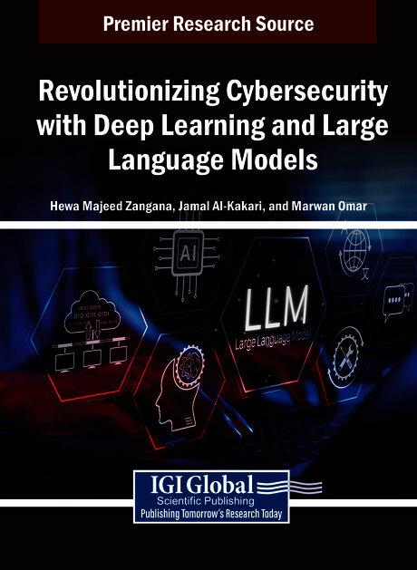 Revolutionizing Cybersecurity With Deep Learning and Large Language Models by Hewa Majeed Zangana, Jamal Al-Karaki, Marwan Omar
