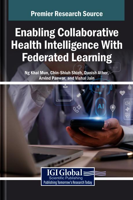 Enabling Collaborative Health Intelligence With Federated Learning by Arvind Panwar, Chin-Shiuh Shieh, Danish Ather, Ng Khai Mun, Vishal Jain