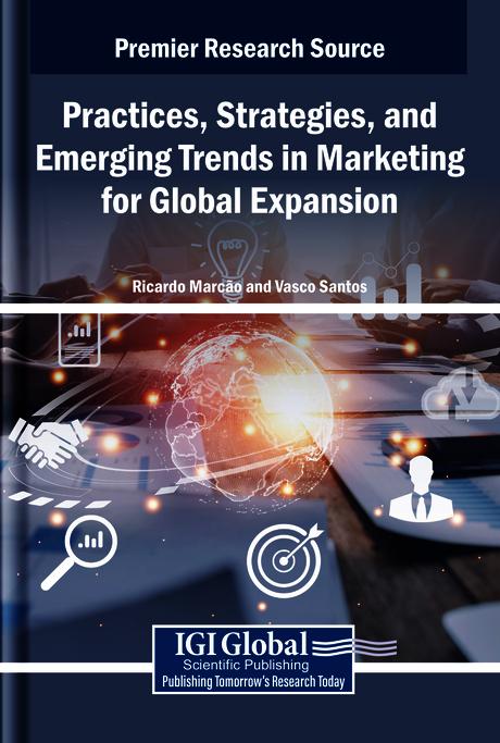 Practices, Strategies, and Emerging Trends in Marketing for Global Expansion by Ricardo Marcão, Vasco Santos