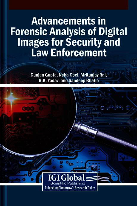 Advancements in Forensic Analysis of Digital Images for Security and Law Enforcement by Gunjan Gupta, Mritunjay Rai, Neha Goel, R.K. Yadav, Sandeep Bhatia