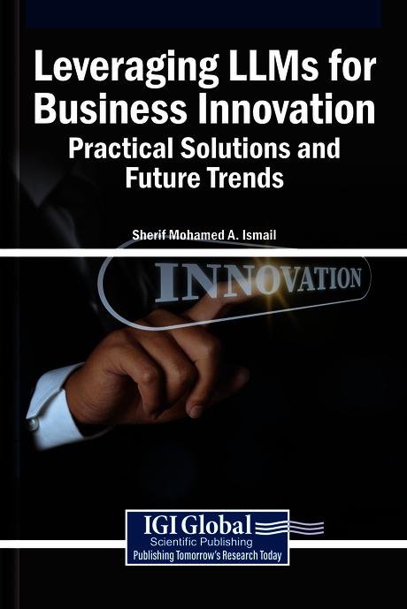 Leveraging LLMs for Business Innovation: Practical Solutions and Future Trends by Sherif Mohamed A. Ismail