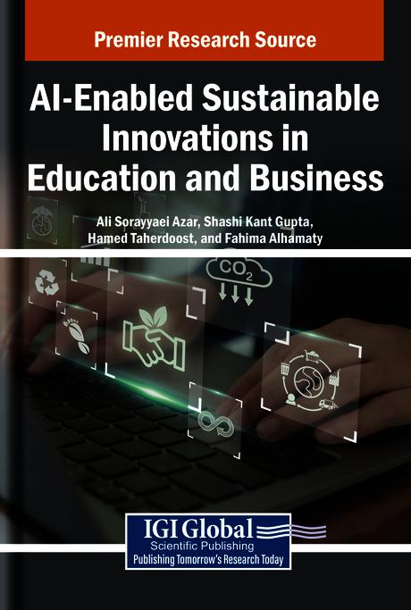 AI-Enabled Sustainable Innovations in Education and Business by Ali Sorayyaei Azar, Fahima Alhamaty, Hamed Taherdoost, Shashi Kant Gupta