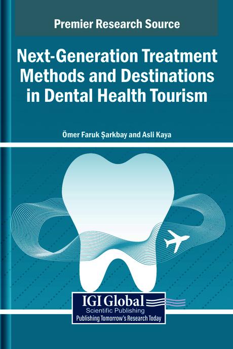 Next-Generation Treatment Methods and Destinations in Dental Health Tourism by Aslı Kaya, Ömer Faruk Şarkbay