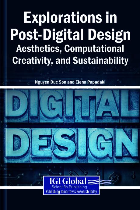 Explorations in Post-Digital Design: Aesthetics, Computational Creativity, and Sustainability by Elena Papadaki, Nguyen Duc Son