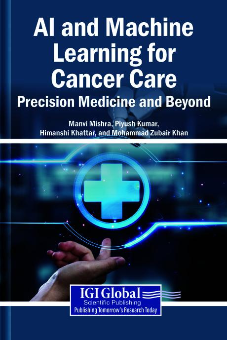 AI and Machine Learning for Cancer Care: Precision Medicine and Beyond by Himanshi Khattar, Manvi Mishra, Mohammad Zubair Khan, Piyush Kumar