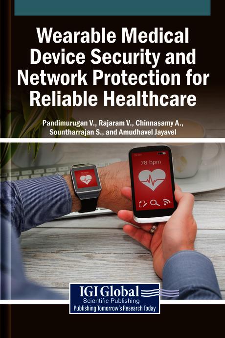 Wearable Medical Device Security and Network Protection for Reliable Healthcare by Amudhavel Jayavel, Chinnasamy A., Pandimurugan V., Rajaram V., Sountharrajan S.