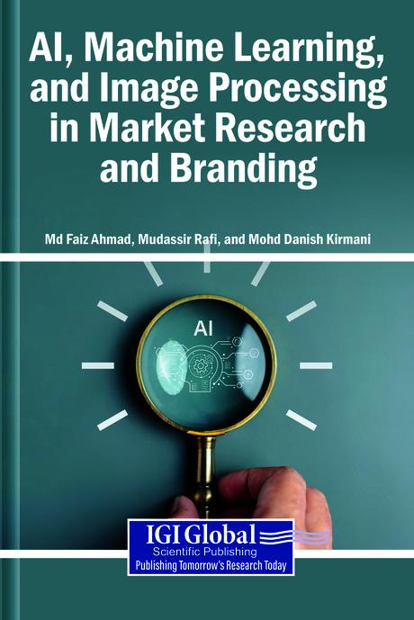 AI, Machine Learning, and Image Processing in Market Research and Branding by Md Faiz Ahmad, Mohd Danish Kirmani, Mudassir Rafi