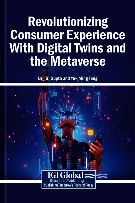 Revolutionizing Consumer Experience With Digital Twins and the Metaverse by Brij B. Gupta, Yuk Ming Tang