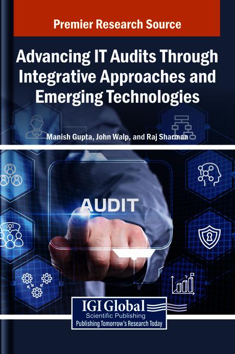 Advancing IT Audits Through Integrative Approaches and Emerging Technologies by John Walp, Manish Gupta, Raj Sharman