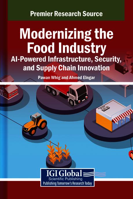 Modernizing the Food Industry: AI-Powered Infrastructure, Security, and Supply Chain Innovation by Ahmed Elngar, Pawan Whig